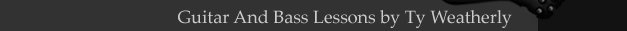 Guitar and Bass Lessons by Ty Weatherly